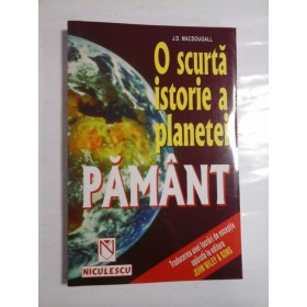 O SCURTA ISTORIE A PLANETEI PAMANT - J. D. MACDOUGALL